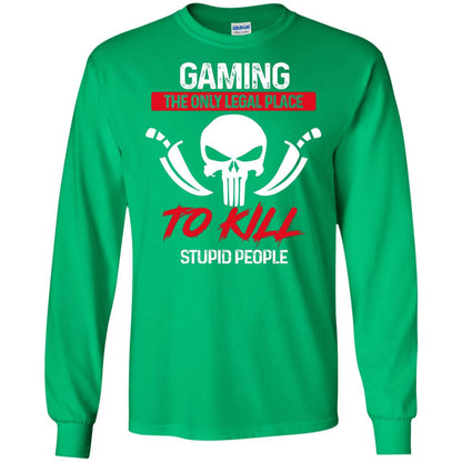 Gaming The Only Legal Place To Kill Stupid People Gamer Shirt Irish Green