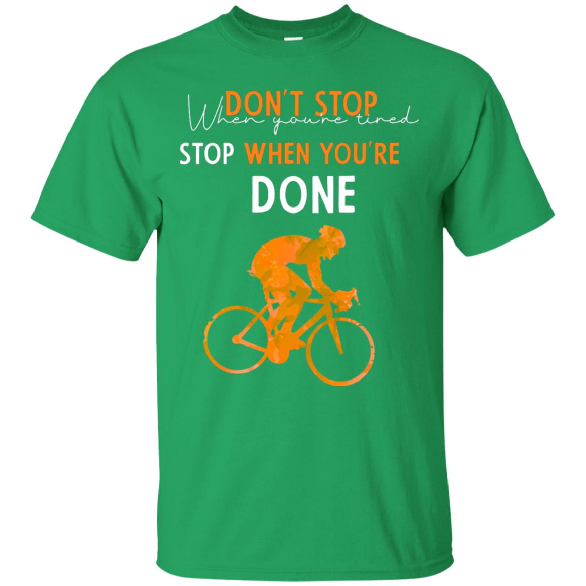 Dont Stop When You're Tired Stop When You Are Done Riding Shirt Irish Green
