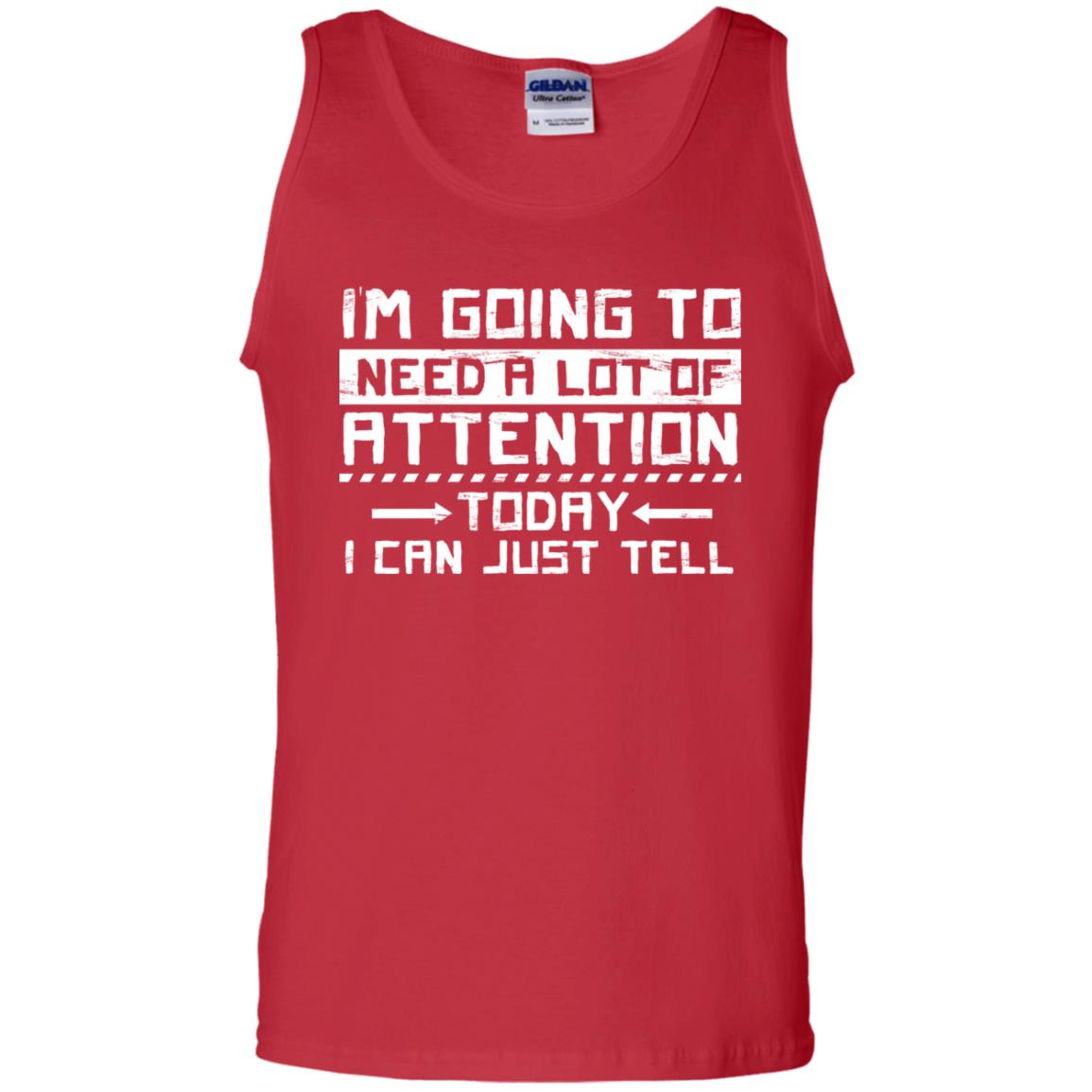 I'm Going To Need A Lot Of Attention Today I Can Just Tell Best Quote Shirt Red