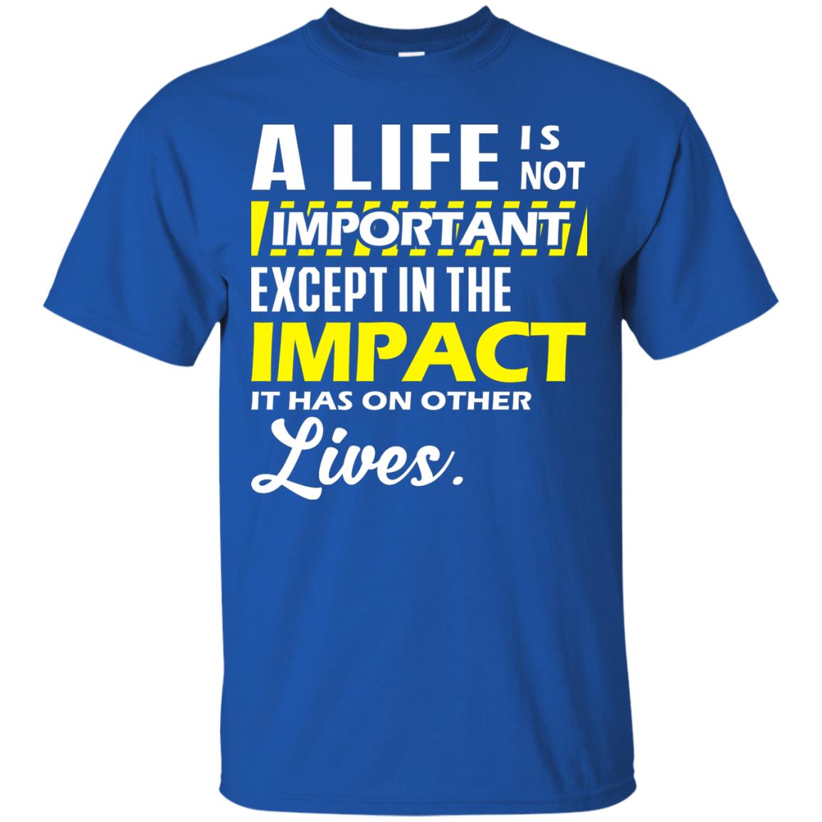 A Life Is Not Important Except In The Impact T-shirt Royal