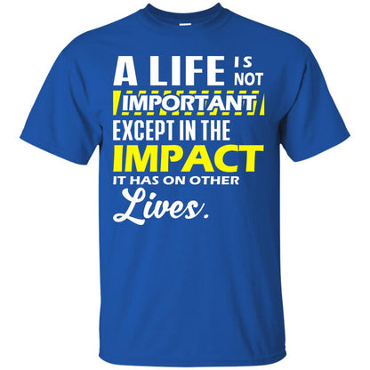 A Life Is Not Important Except In The Impact T-shirt Royal