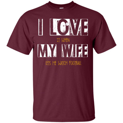 Husband T-shirt I Love It When My Wife Lets Me Watch Football Maroon
