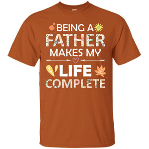 Being A Father Make My Life Complete Parent_s Day Shirt For Daddy