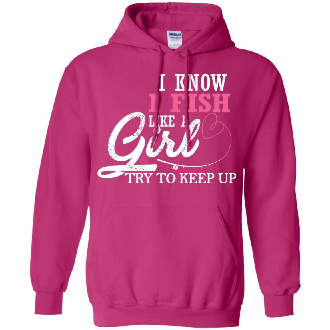 Fishing Shirt I Know I Fish Like A Girl Try To Keep Heliconia