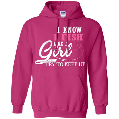 Fishing Shirt I Know I Fish Like A Girl Try To Keep Heliconia