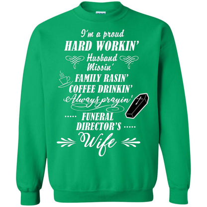 I'm A Proud Hard Workin' Husband Missin' Family Rasin' Coffee Drinkin' Always Prayin' Funeral Director's Wife Irish Green