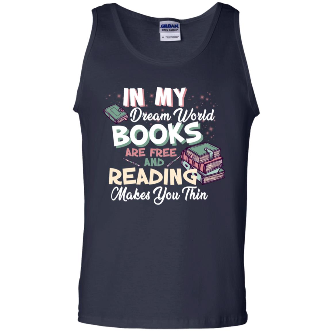 In My Dream World Books Are Free And Reading Makes You Thin Reading Book Lovers Shirt Navy