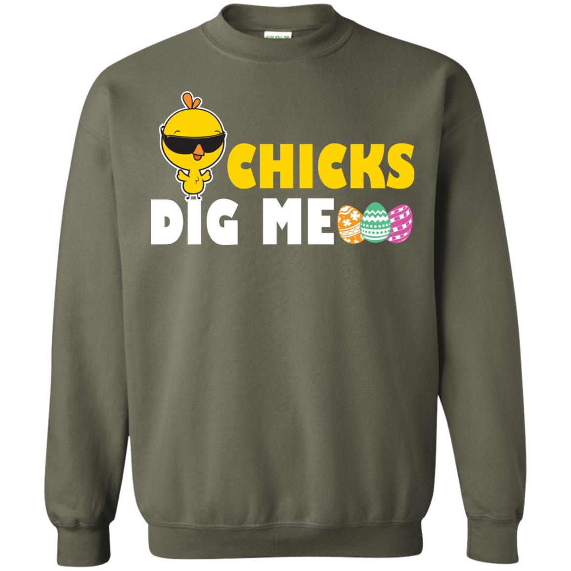 Chicks Dig Me Funny Chicken Shirt For Easter Day Military Green