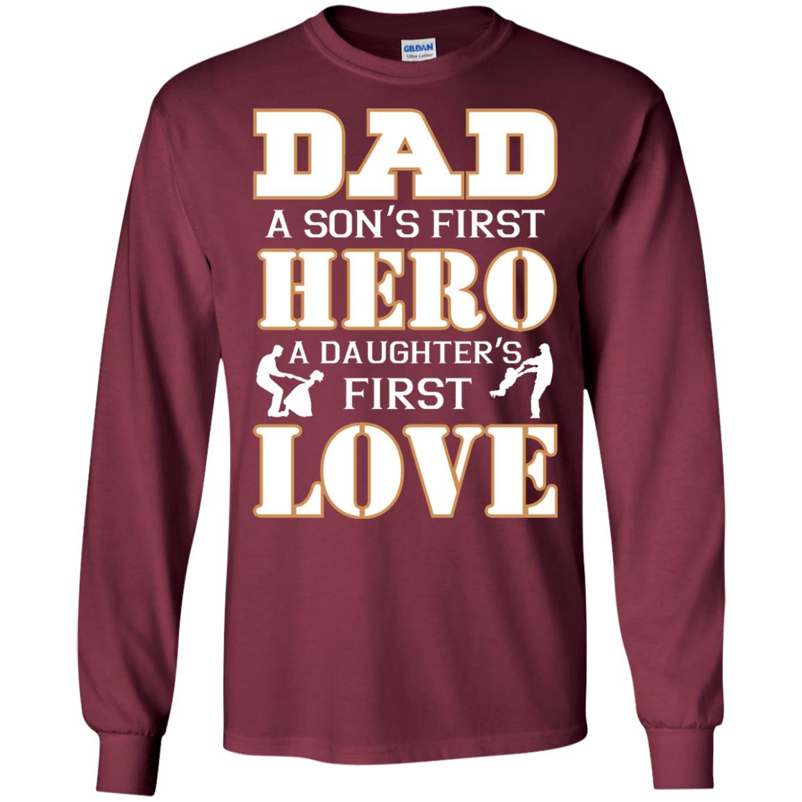 Dad A Son_s First Hero A Daughter_s First Love Daddy Shirt Maroon