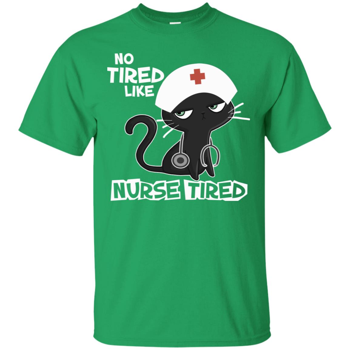 No Tired Like Nurse Tired Nursing Idea Shirt Irish Green
