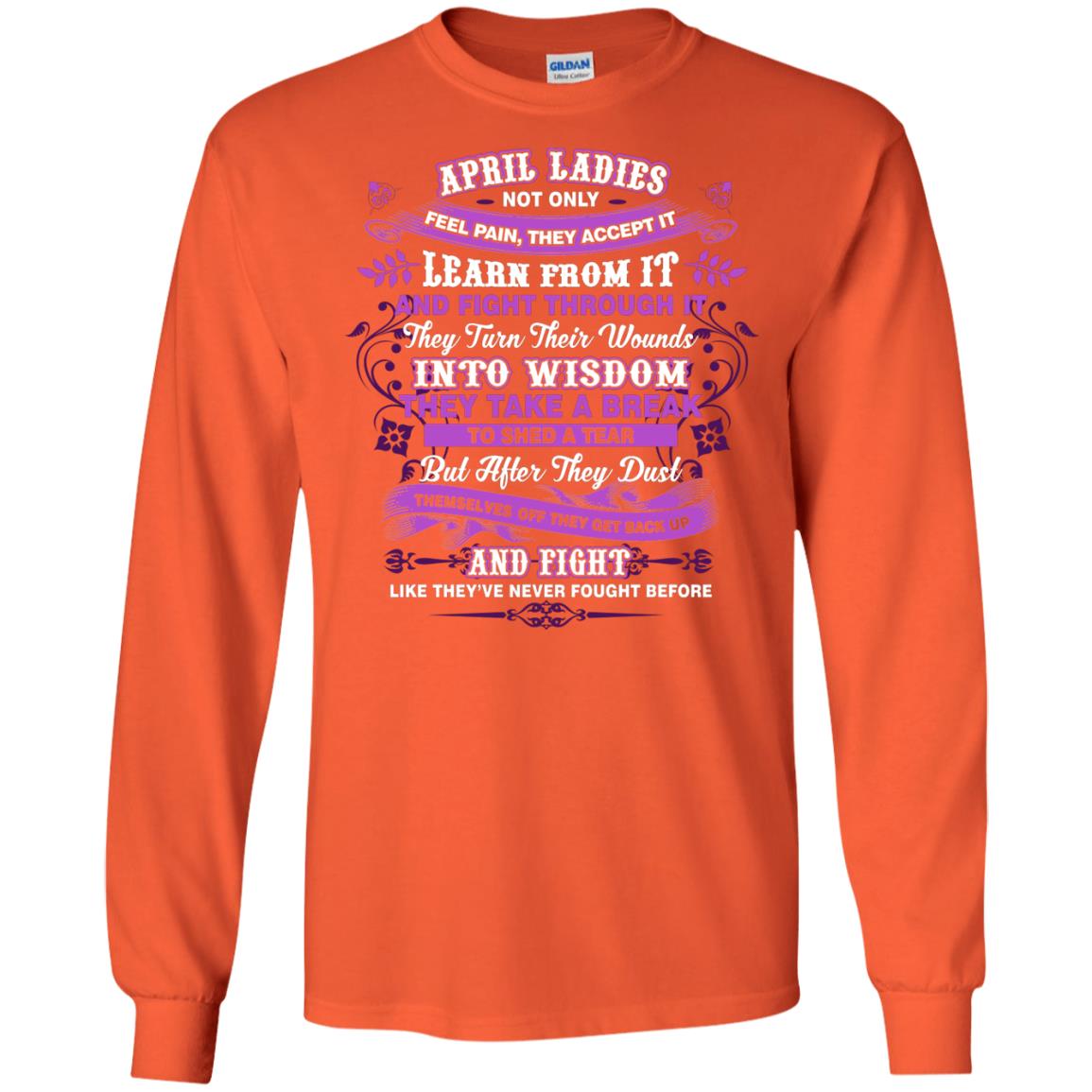 April Ladies Shirt Not Only Feel Pain They Accept It Learn From It They Turn Their Wounds Into Wisdom Orange