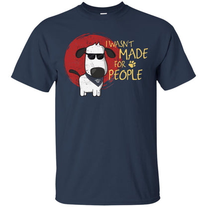 I Wasnt Made For People Dog Quote Shirt Navy