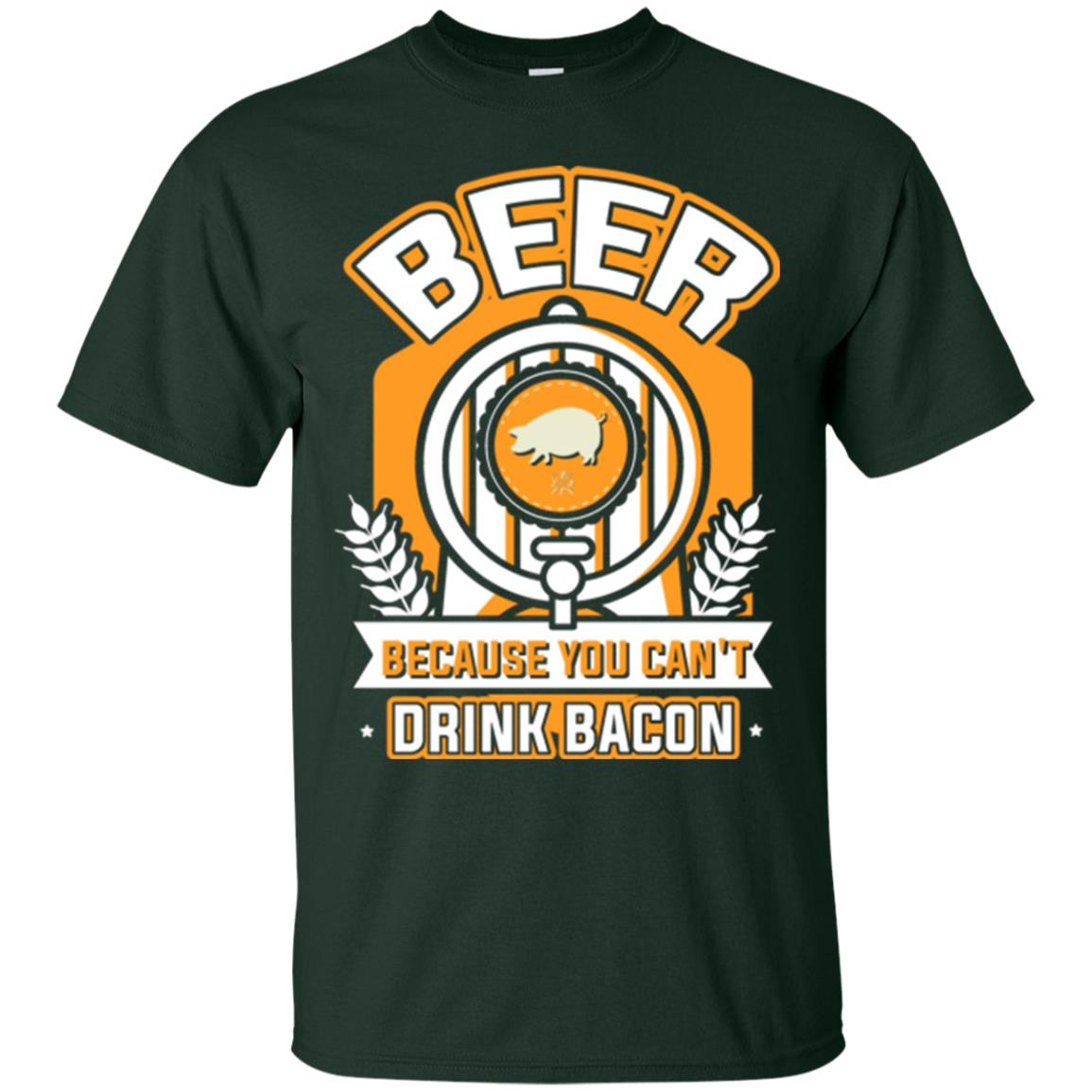 Beer T-shirt Because You Can't Drink Bacon Forest