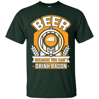 Beer T-shirt Because You Can't Drink Bacon Forest