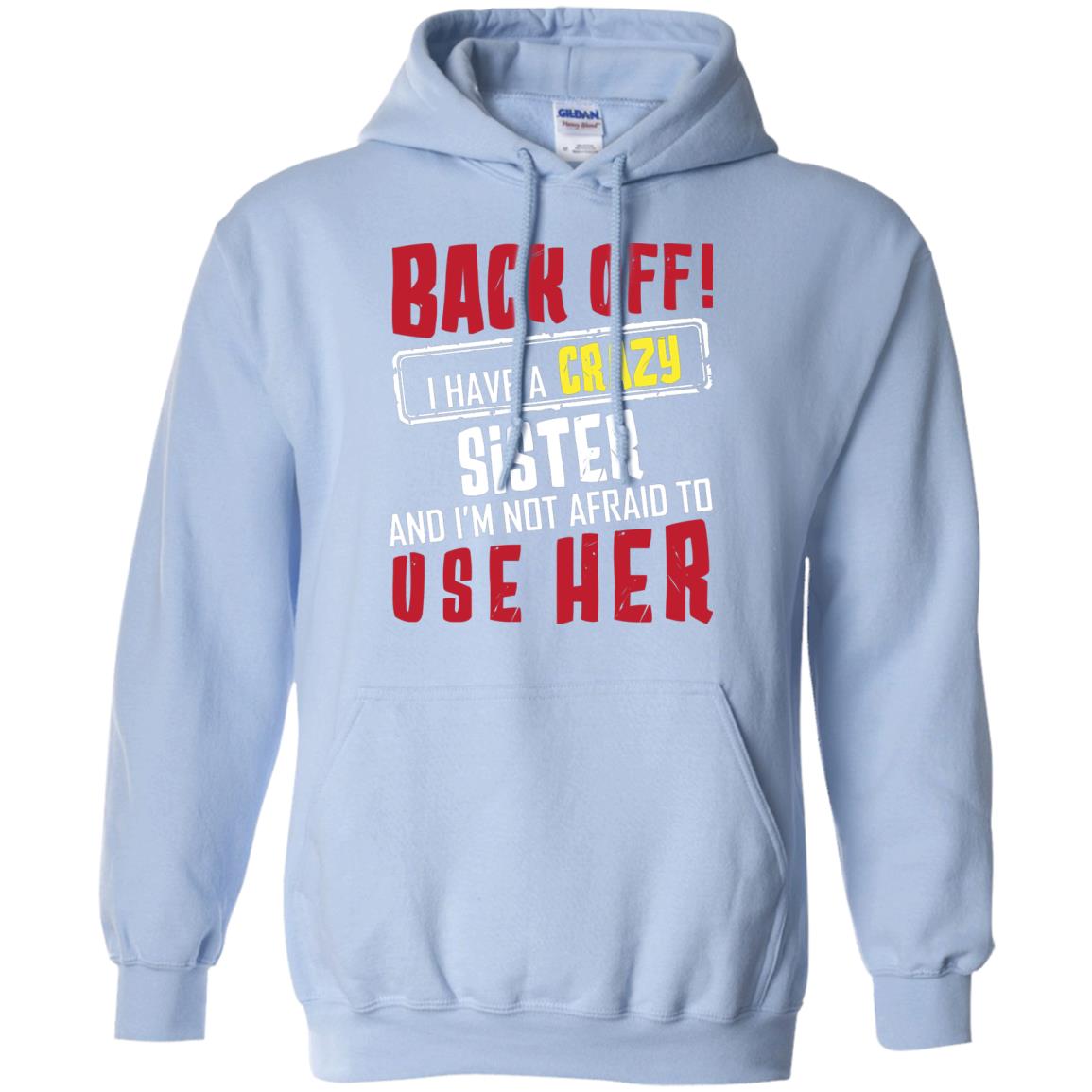 Back Off I Have A Crazy Sister And I_m Not Afraid To Use Her Sister Shirt Light Blue