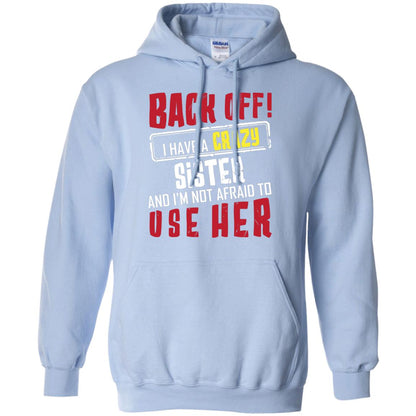 Back Off I Have A Crazy Sister And I_m Not Afraid To Use Her Sister Shirt Light Blue