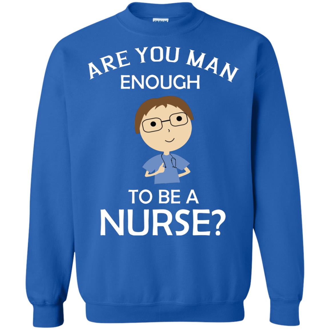 Are You Man Enough To Be A Nurse Man Nurse T-shirt Royal