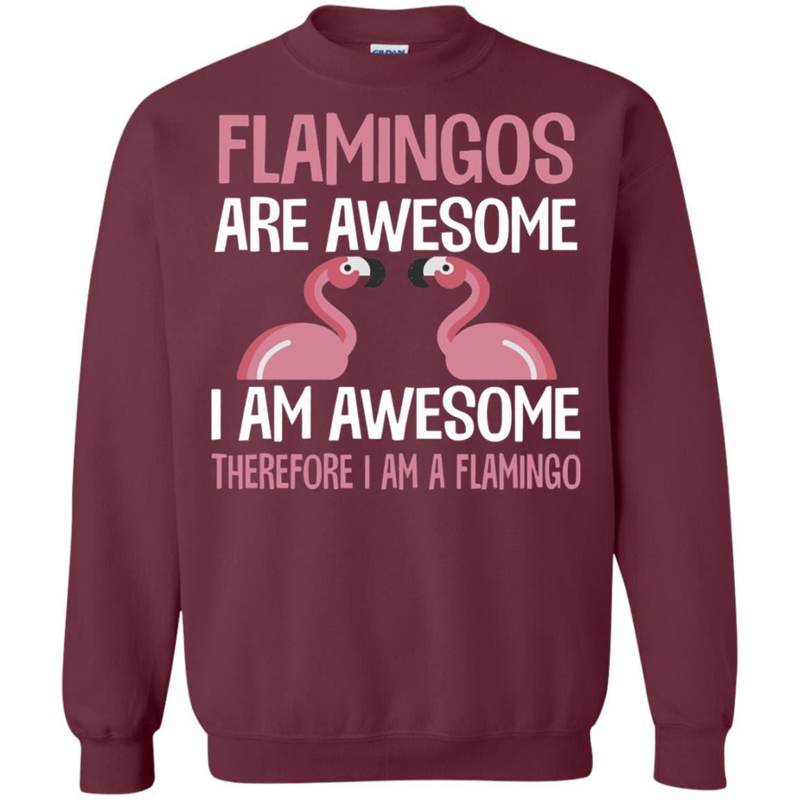 Funny Bird Lover T-shirt Flamingos Are Awesome I Am Awesome Maroon