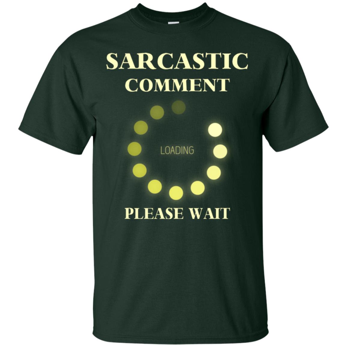 Sarcastic Comment Loading Please Wait T-shirt Forest