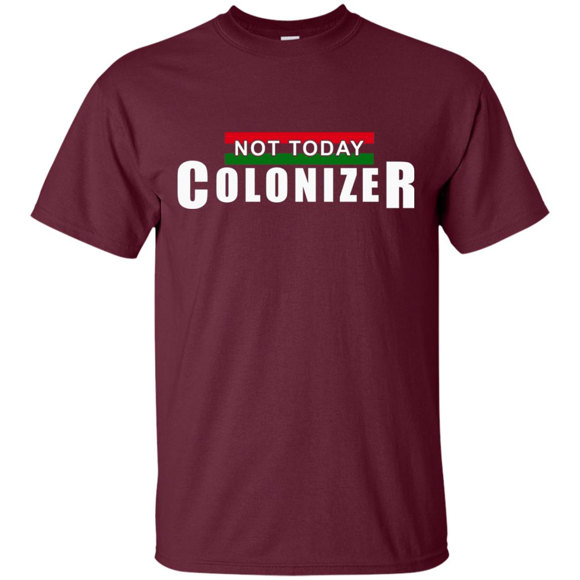 Not Today Colonizer Funny Novelty Political T-shirt Maroon