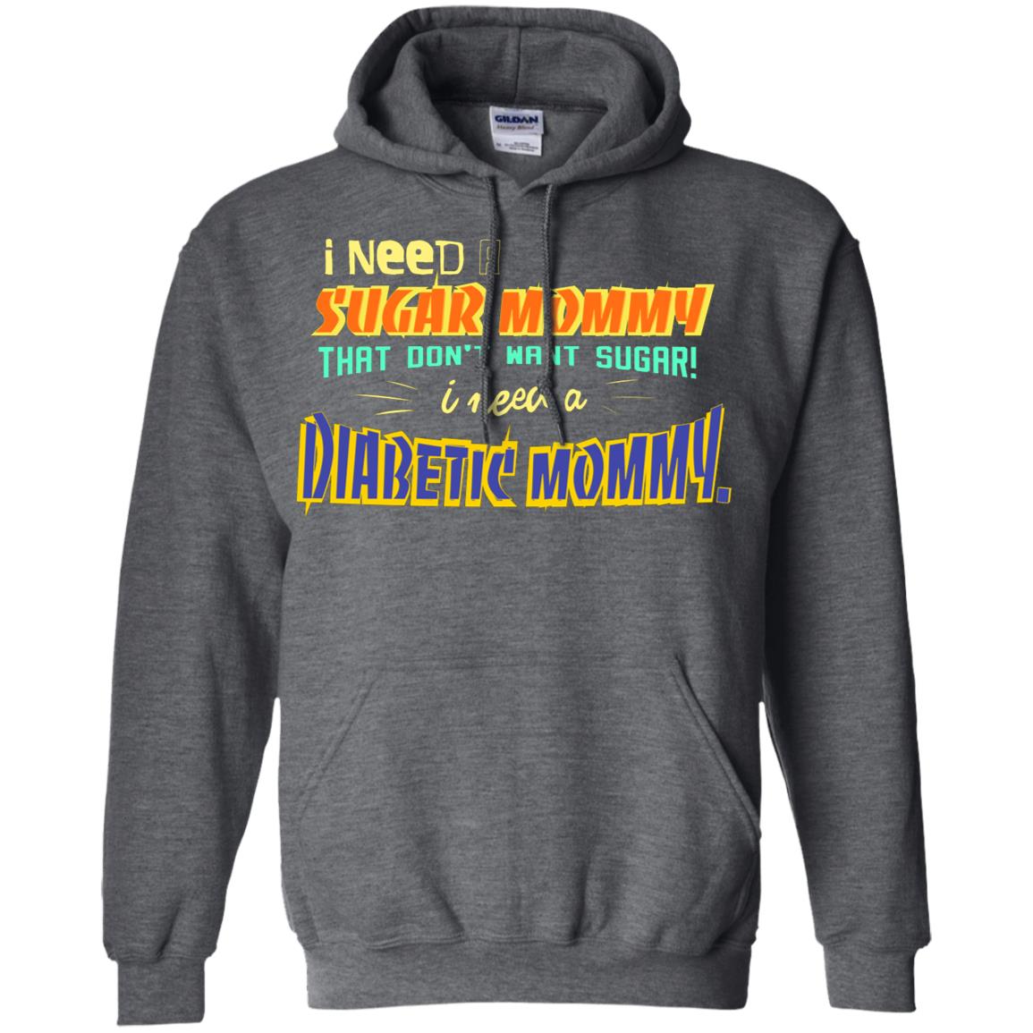 I Need A Sugar Mommy That Don't Want Sugar I Need Diabetic Mommy Shirt Dark Heather