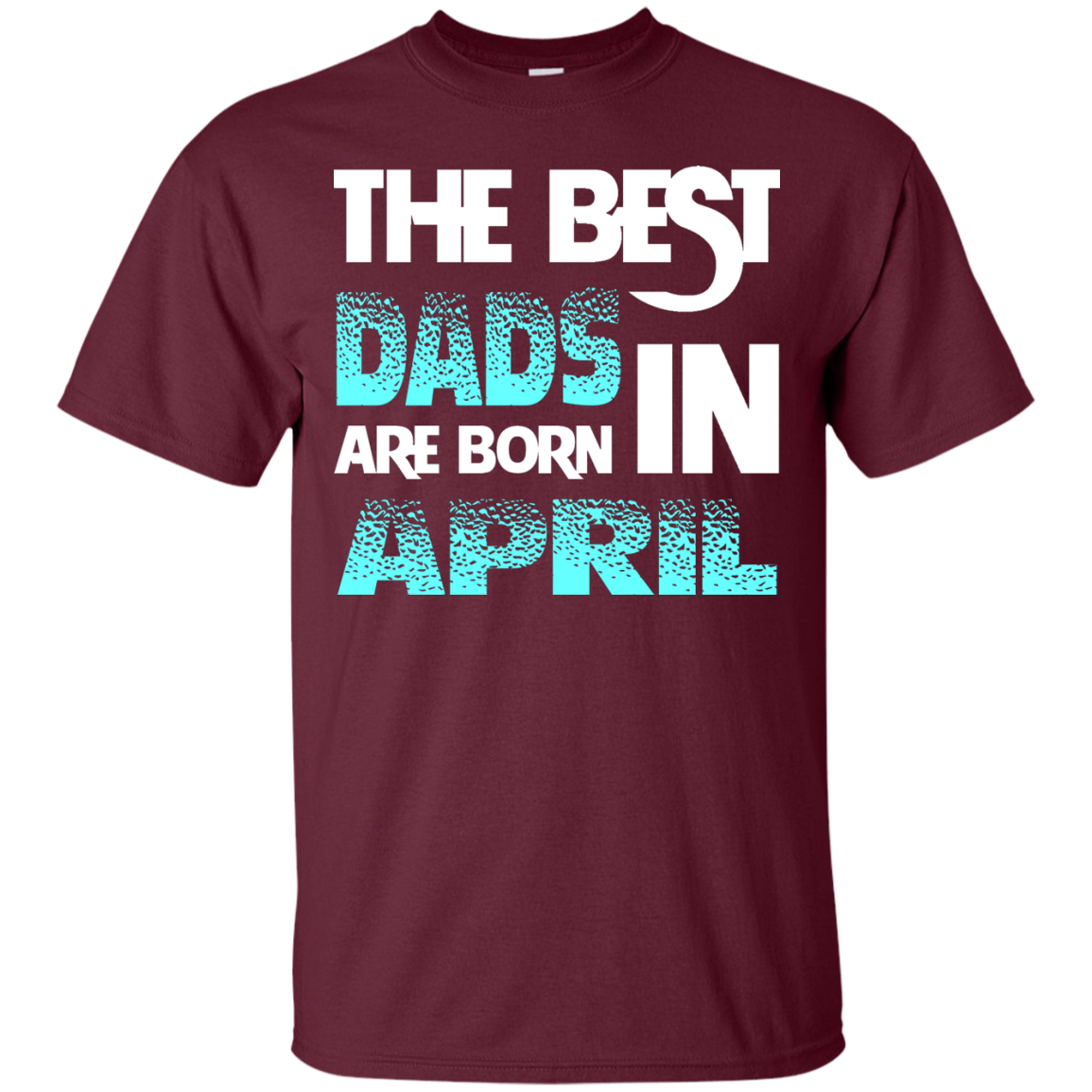 Daddy T-shirt The Best Dads Are Born In April Maroon