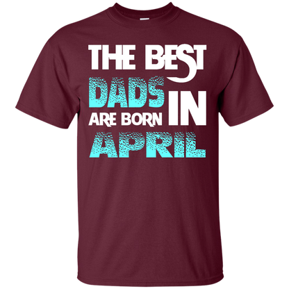 Daddy T-shirt The Best Dads Are Born In April Maroon