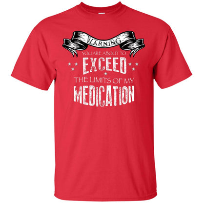 Warning You Are About To Exceed The Limits Of My Medication Shirt Red