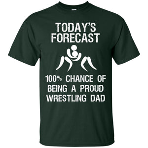 Wrestling Dad Shirt Today Forecast Chance Of Being A Proud Wrestling Dad