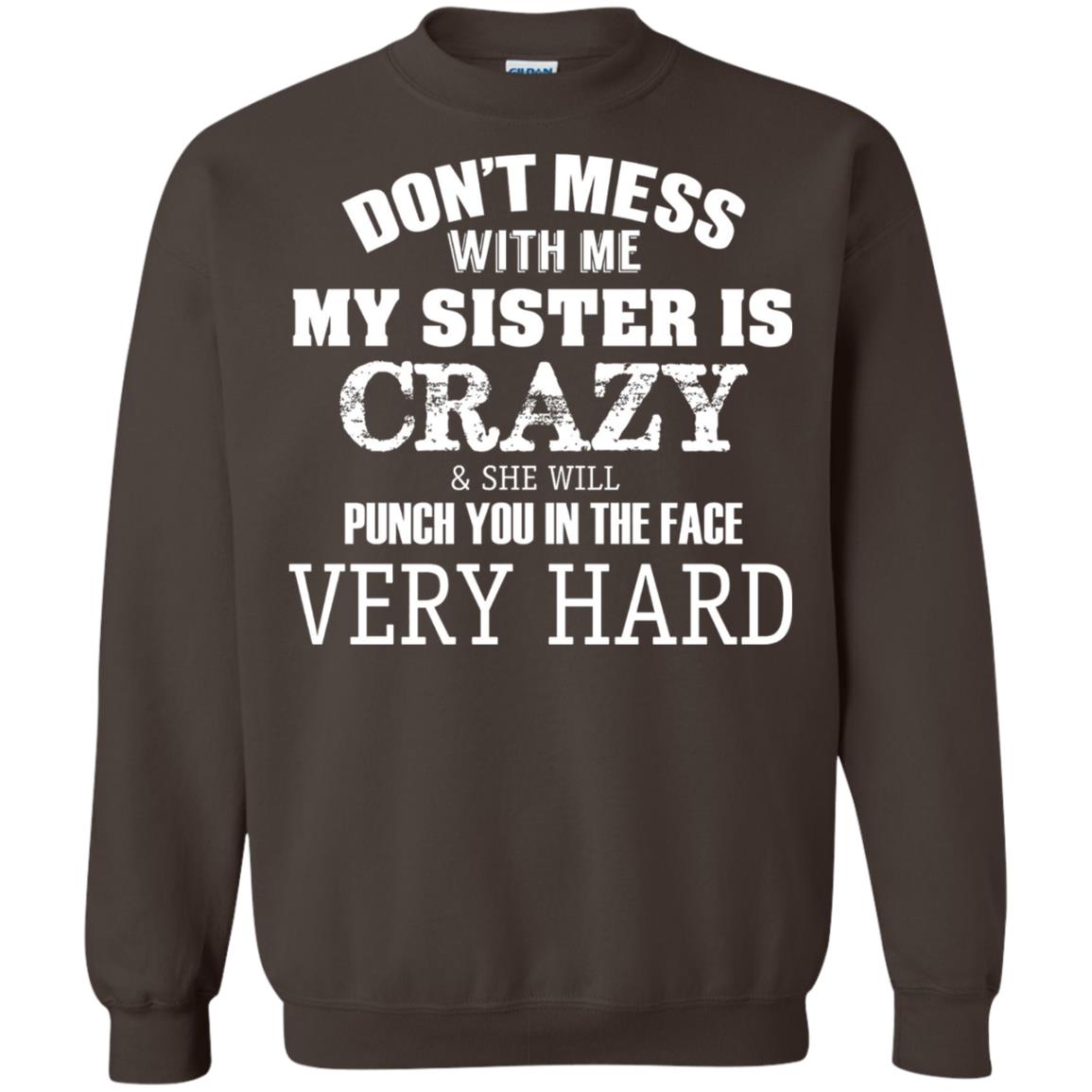 Don_t Mess With Me My Sister Is Crazy Funny Family T-shirt Dark Chocolate