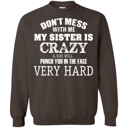 Don_t Mess With Me My Sister Is Crazy Funny Family T-shirt Dark Chocolate