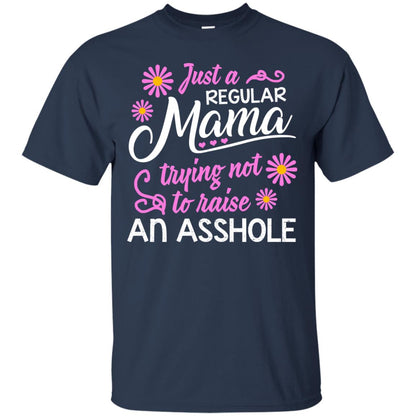 Just A Regular Mama Trying Not To Raise An Asshole Shirt For Mom Navy