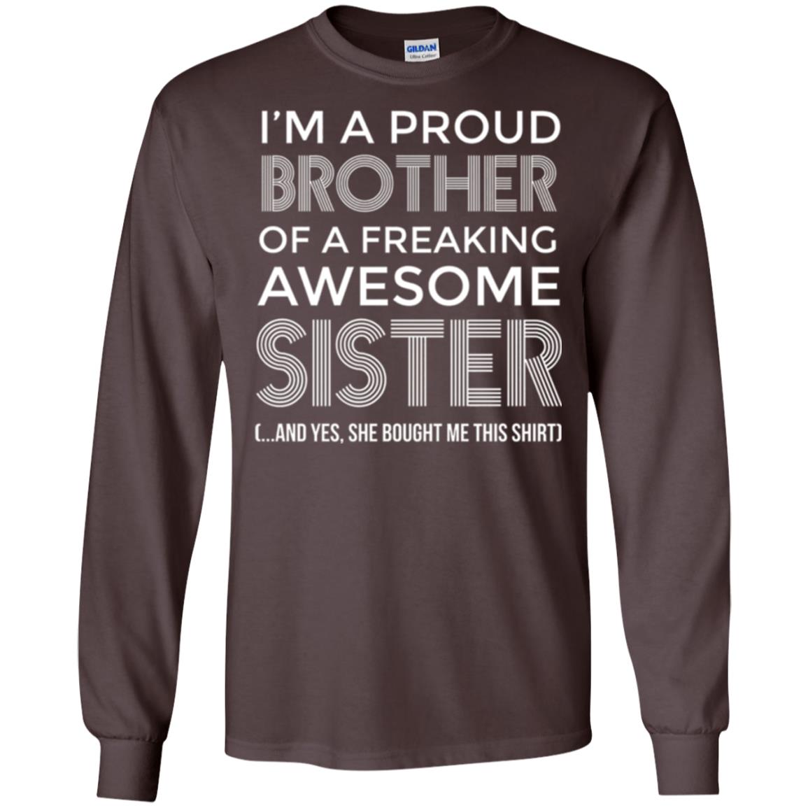 Brother T-shirt I_m A Proud Brother Of Freaking Awesome Sister And Yes She Bought Me This Shirt Dark Chocolate