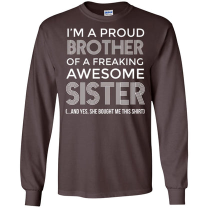 Brother T-shirt I_m A Proud Brother Of Freaking Awesome Sister And Yes She Bought Me This Shirt Dark Chocolate