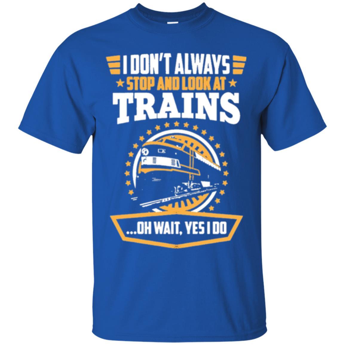 Helmsman T-shirt I Don't Always Stop Look At Trains Royal