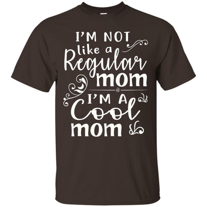 Im Not Like A Regular Mom Im A Cool Mom T-shirt Dark Chocolate