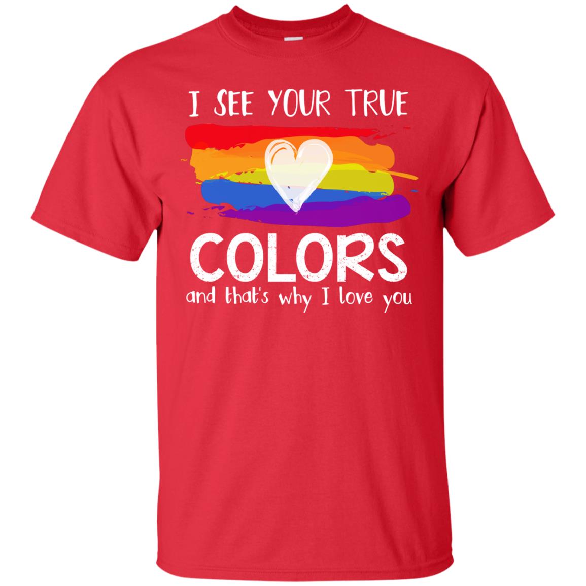 I See Your True Colors And That's Why I Love You Lgbt Shirt Red