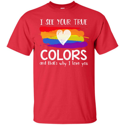 I See Your True Colors And That's Why I Love You Lgbt Shirt Red