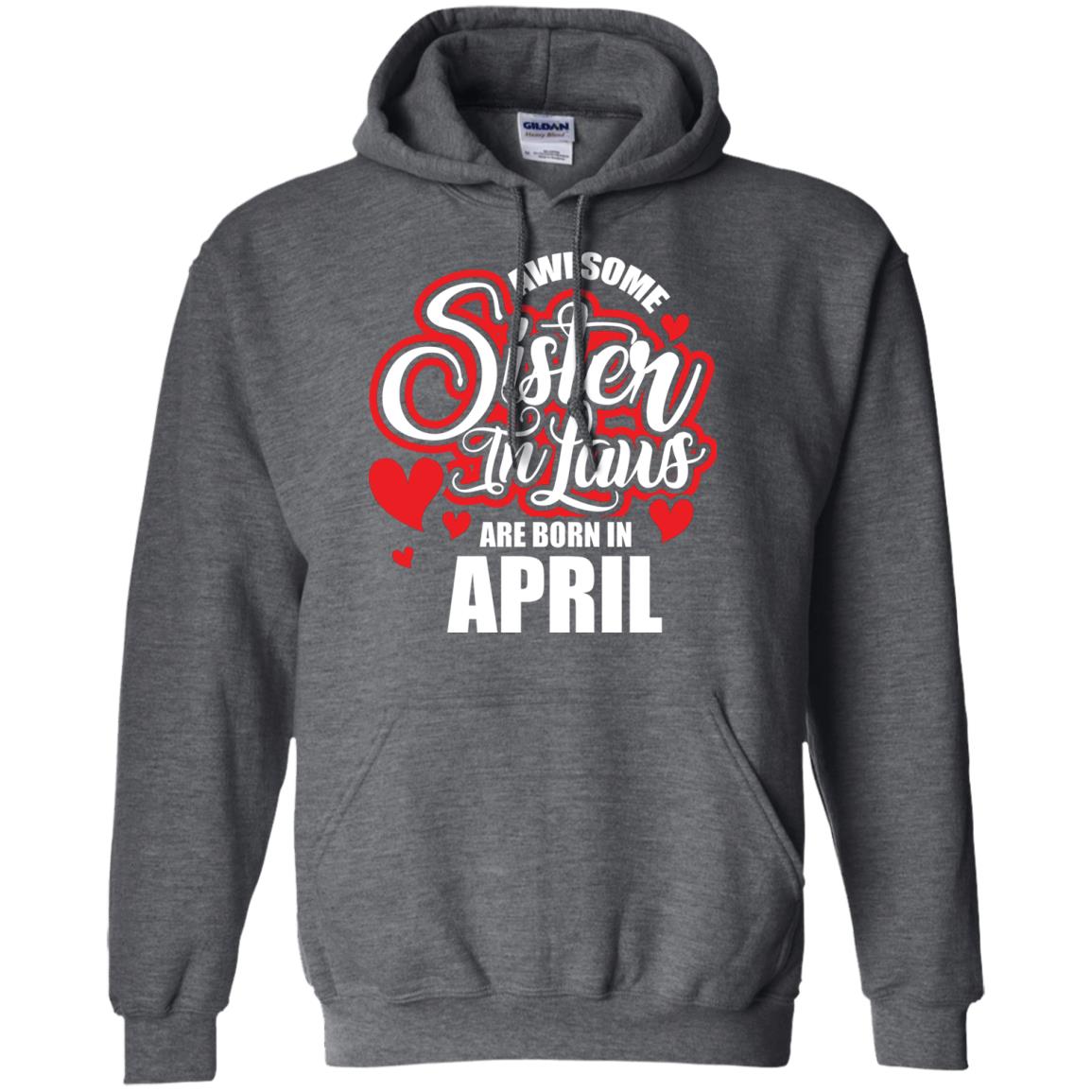 April T-shirt Awesome Sister In Laws Are Born In April Dark Heather