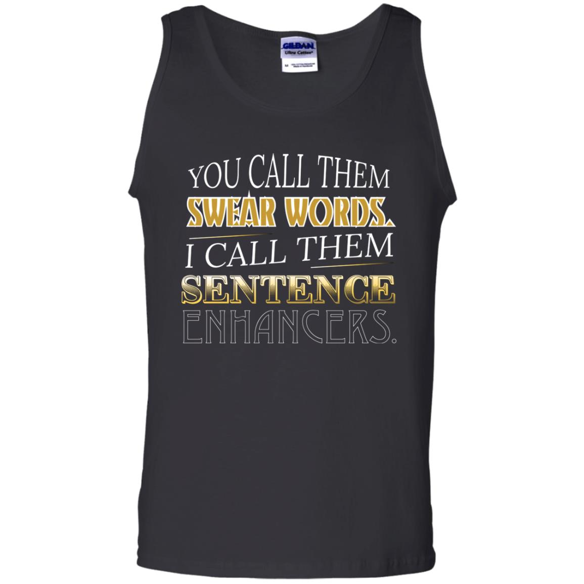 You Call Them Sweat Words I Call Them Sentences Enhancers Best Quote ShirtG220 Gildan 100% Cotton Tank Top