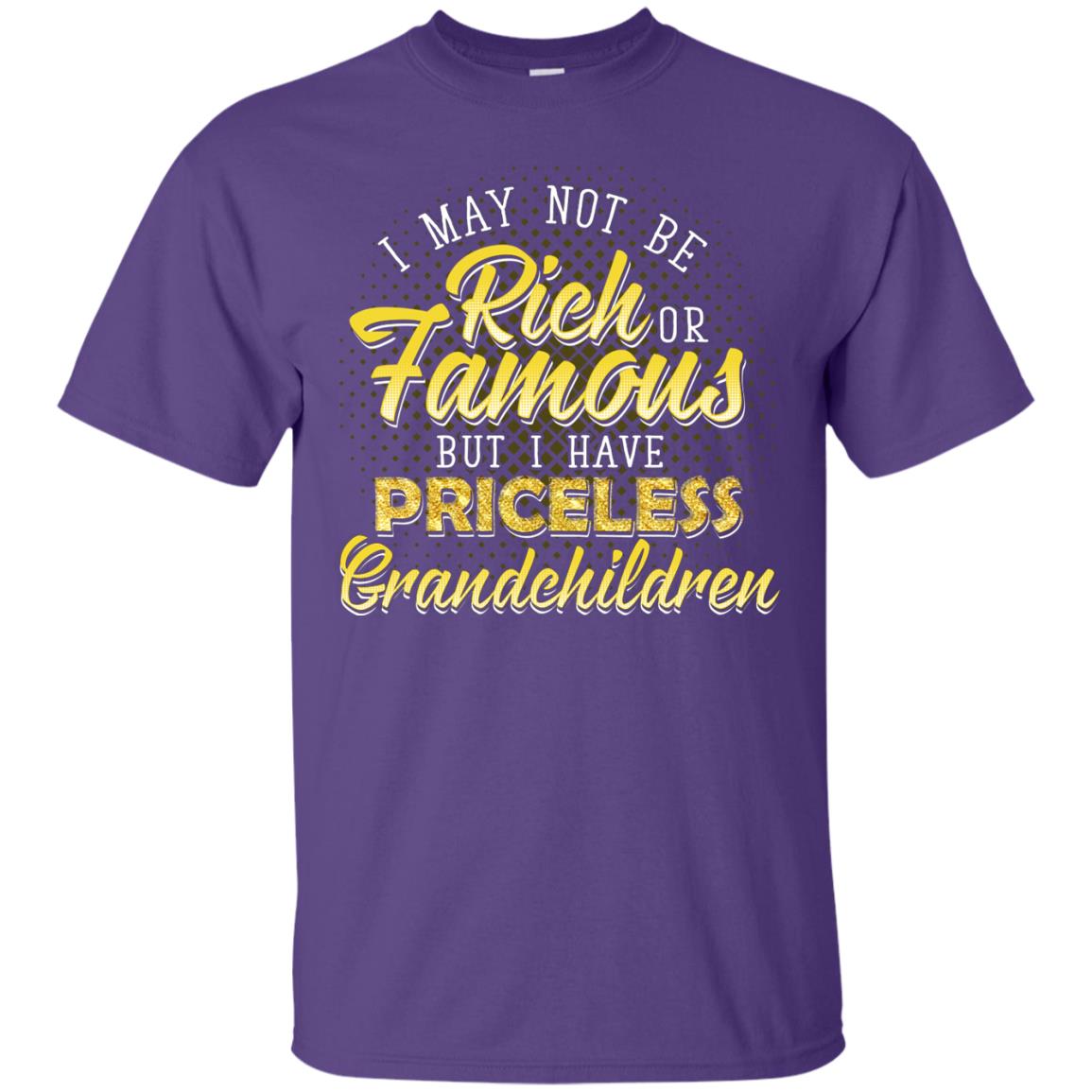 I May Not Be Rich Or Famous But I Have Priceless Grandchildren Purple