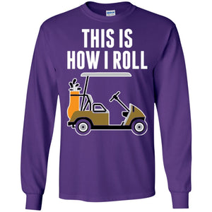 Golf Cart T-shirt This Is How I Roll T-shirt