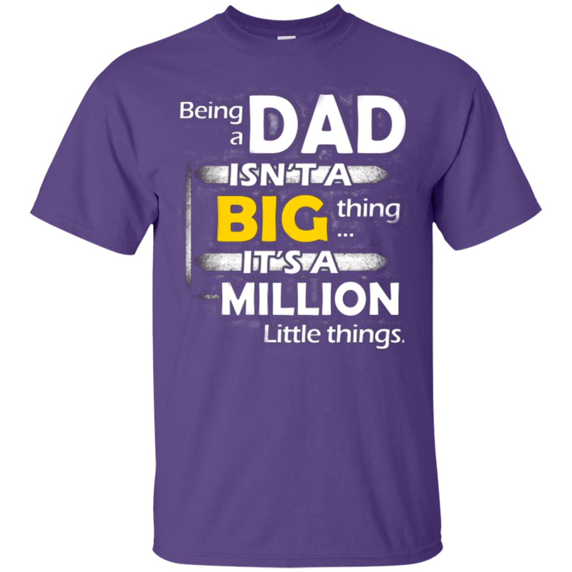 Being A Dad Isn_t A Big Thing It_s A Million Little Things Daddy T-shirt Purple