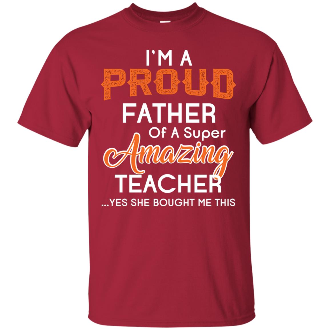 I’m A Proud Father Of A Super Amazing Teacher Daddy T-shirt Cardinal