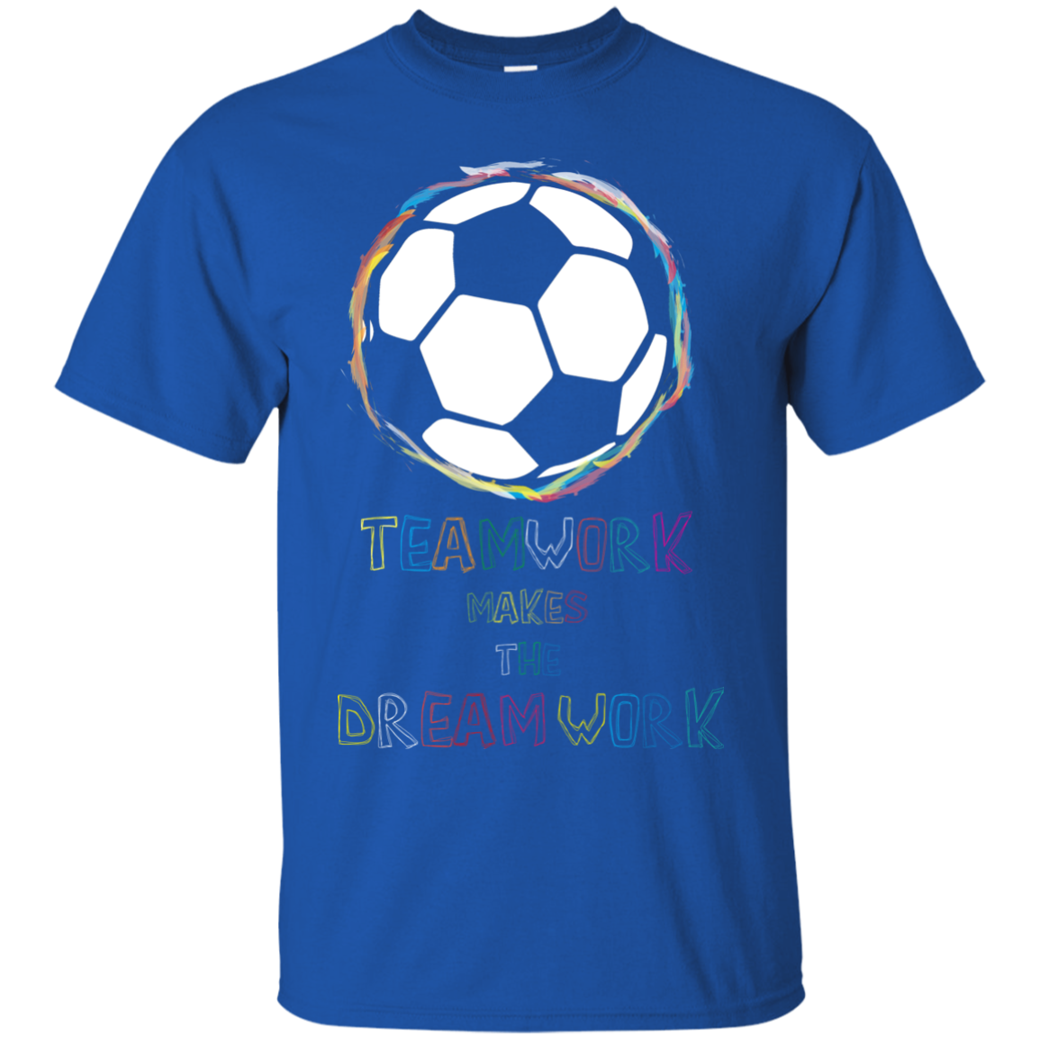 Soccer T-shirt Teamwork Makes The Dreamwork Royal