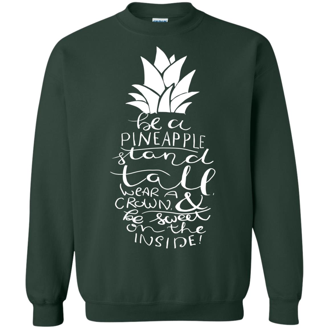 Be A Pineapple Stand Tall Wear A Crown And Be Sweet On The Inside Best Quote Shirt Forest Green