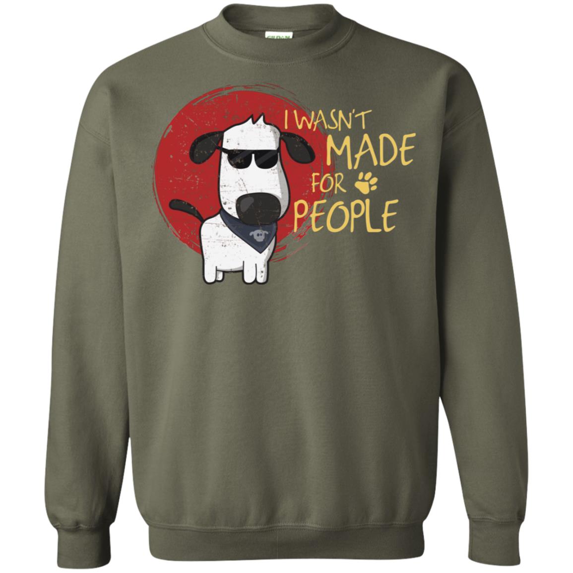 I Wasnt Made For People Dog Quote Shirt Military Green
