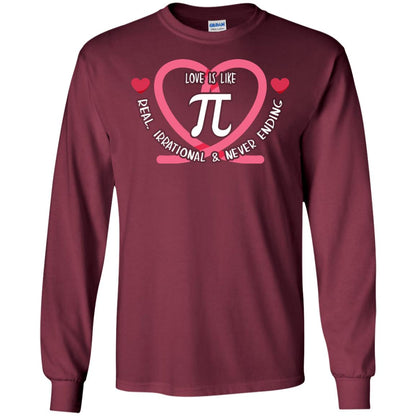 Pi Day T-shirt Love Is Like Pi Real Irrational And Never Ending Maroon
