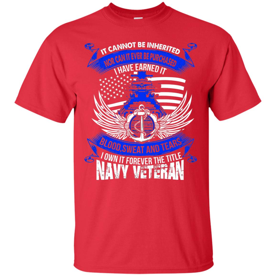 It Cannot Be Inherited Nor Can It Ever Be Purchased I Have Earned It Blood Sweat And Tears I Own It Forever The Title Navy Veteran Red