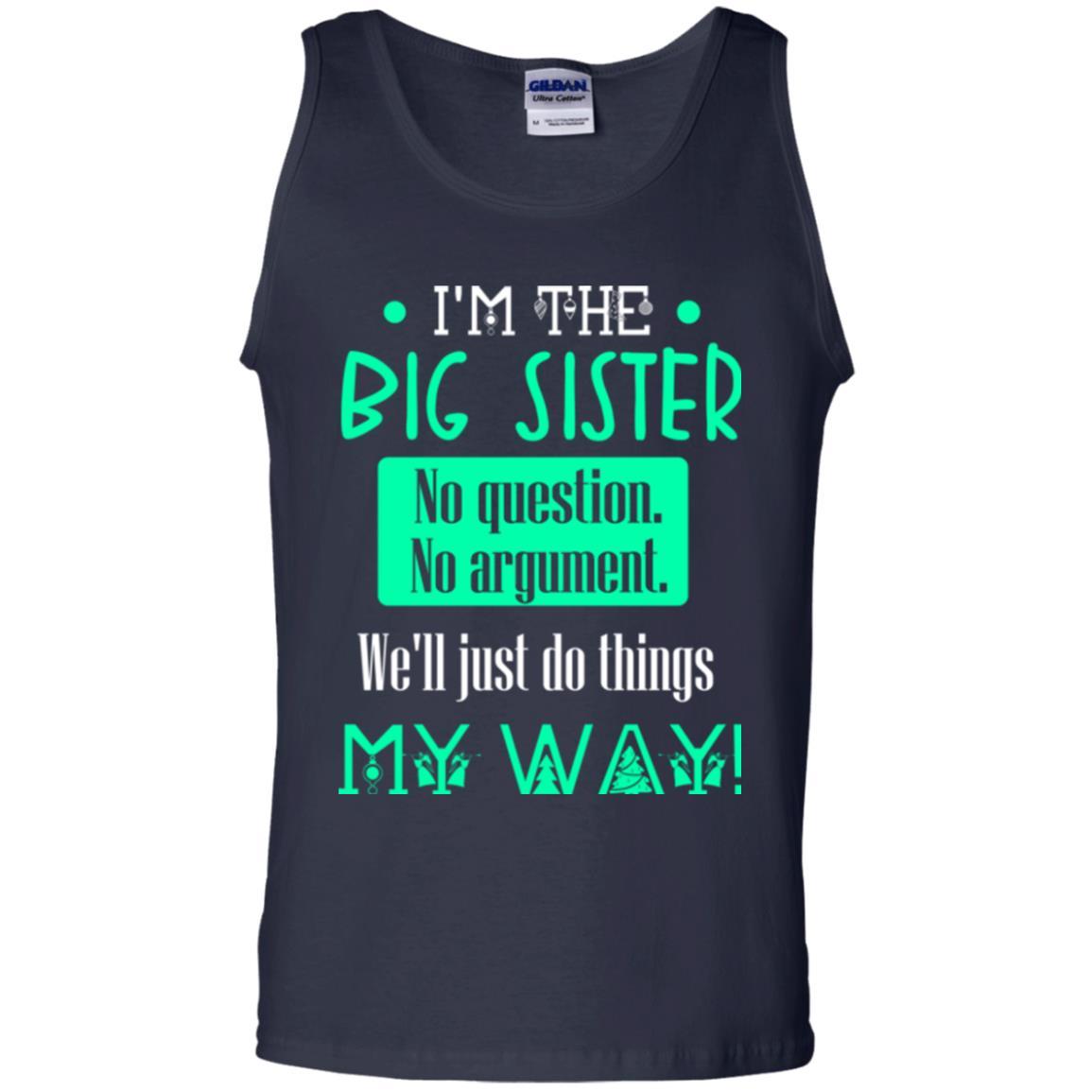 Sister T-shirt I'm The Big Sister No Question No Argument